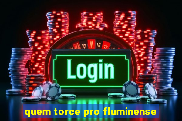 quem torce pro fluminense